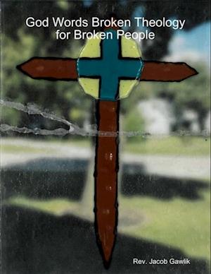 God Words Broken Theology for Broken People