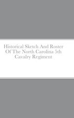 Historical Sketch And Roster Of The North Carolina 5th Cavalry Regiment 