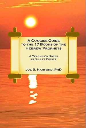 A Concise Guide to the 17 Books of the Hebrew Prophets