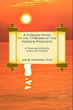 A Concise Guide to the 17 Books of the Hebrew Prophets 