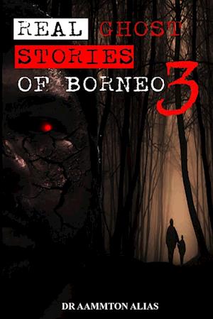 Real Ghost Stories of Borneo 3