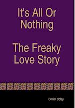 It's All Or Nothing The Freaky Love Story 