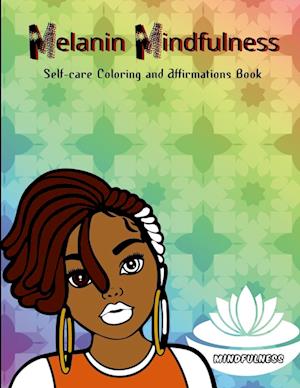 Melanin Mindfulness - Self-Care Coloring and Affirmations Book