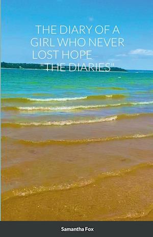 THE DIARY OF A GIRL WHO NEVER LOST HOPE "THE DIARIES"