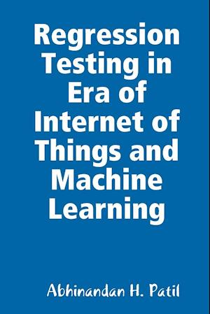 Regression Testing in Era of Internet of Things and Machine Learning