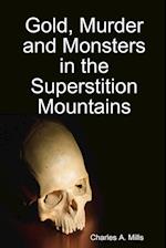 Gold, Murder and Monsters in the Superstition Mountains 