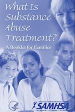 What Is Substance Abuse Treatment? A Booklet for Families 