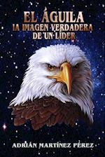 El Águila, La Imagen Verdadera de Un Líder