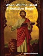 When Will the Great Tribulation Begin?