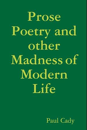 Prose Poetry and other Madness of Modern Life