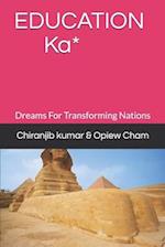 EDUCATION Ka*: Dreams For Transforming Nations 