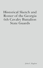 Historical Sketch and Roster of the Georgia 6th Cavalry Battalion State Guards 