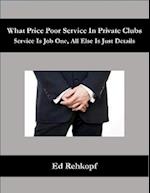 What Price Poor Service In Private Clubs - Service Is Job One, All Else Is Just Details