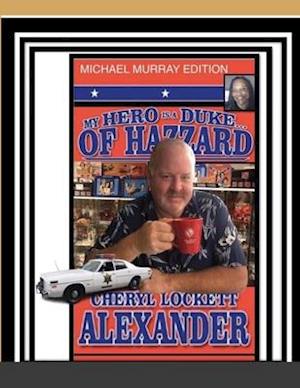 MY HERO IS A DUKE...OF HAZZARD MICHAEL MURRAY EDITION