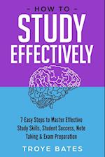 How to Study Effectively: 7 Easy Steps to Master Effective Study Skills, Student Success, Note Taking & Exam Preparation