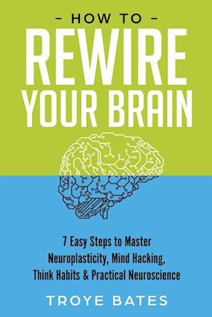 How to Rewire Your Brain