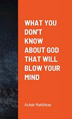 What You Don't Know About God That Will Blow Your Mind 