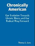 Chronically American: Our Evolution Towards Chronic Illness and Our Radical Way Forward