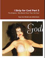 I Strip for God Part 5
