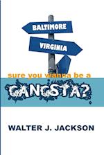 sure you wanna be a gangsta? 
