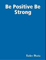 Be Positive Be Strong