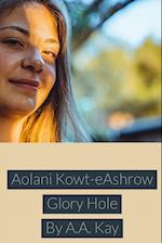 Aolani Kowt-eAshrow Glory Hole 