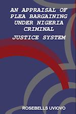 AN APPRAISAL OF PLEA BARGAINING UNDER NIGERIA  CRIMINAL JUSTICE SYSTEM