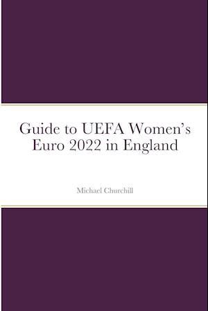 Guide to UEFA Women's Euro 2022 in England