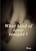 What kind of lover tonight ? 