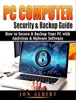 PC Computer Security & Backup Guide : How to Secure & Backup Your PC with Antivirus & Malware Software