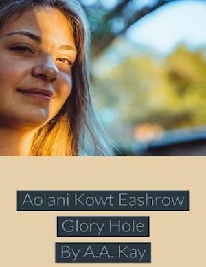 Aolani Kowt Eashrow Glory Hole