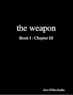 Weapon Book I : Chapter III