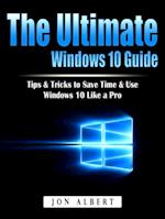 The Ultimate Windows 10 Guide : Tips & Tricks to Save Time & Use Windows 10 Like a Pro