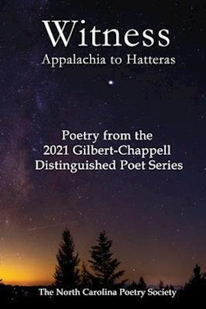 Witness 2021 - Poems from the NC Poetry Society's Gilbert-Chappell Distinguished Poet Series