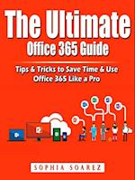 The Ultimate Office 365 Guide : Tips & Tricks to Save Time & Use Office 365 Like a Pro