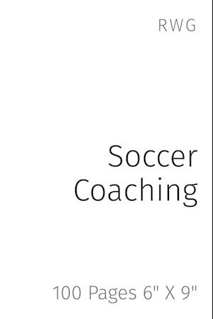 Soccer Coaching: 100 Pages 6" X 9"