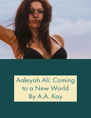 Aaleyah Ali: Coming to a New World
