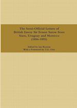 The Semi-Official Letters of British Envoy Sir Ernest Satow from Siam, Uruguay and Morocco (1884-1895) 