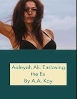 Aaleyah Ali: Enslaving the Ex