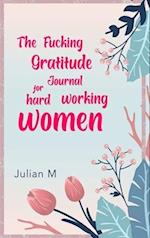 The Fucking Gratitude Journal for Hard Working Women 