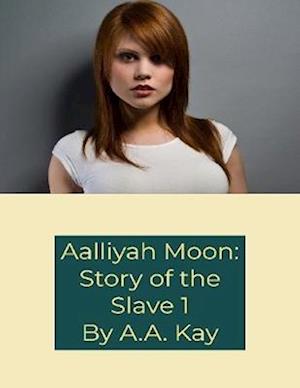 Aalliyah Moon: Story of the Slave 1