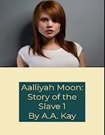 Aalliyah Moon: Story of the Slave 1