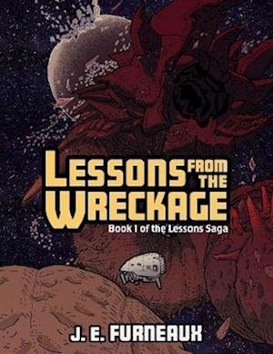 Lessons from the Wreckage - Book 1 of the Lessons Saga