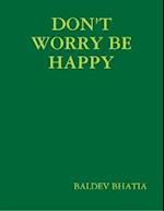 Don't Worry Be Happy - Think Positive Be Positive