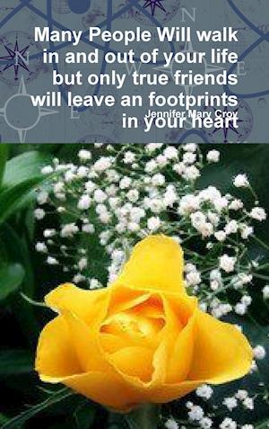 Many People Will walk in and out of your life but only true friends will leave an footprints in your heart