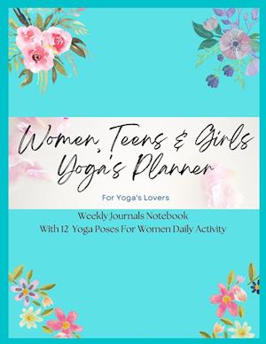 Women, Teens & Girls Yoga's Planner - Weekly Journals & Notebook For Yoga's Lovers - Blue Floral Version