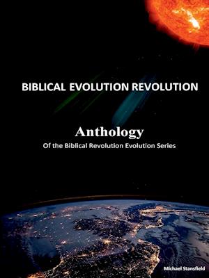 Anthology of the Biblical Revolution Evolution Series