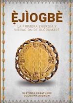 È¿JÌOGBÈ - La primera energía y vibración de  Olódùmarè