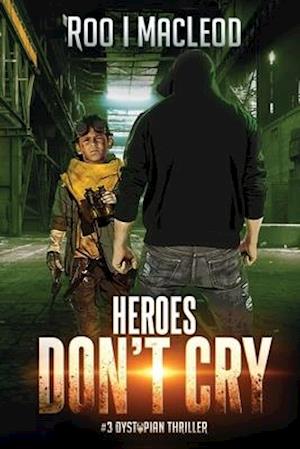 Heroes Don't Cry: #3 Dystopian Thriller Heroes Series