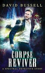 Corpse Reviver: An Uncanny Kingdom Urban Fantasy (The Spectral Detective Series Book 2) 